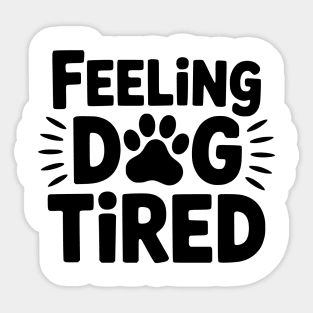 Funny Dog Lovers Design for Tired Dog Parents - Feeling Dog Tired Sticker